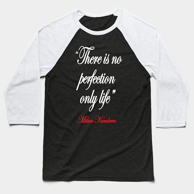 there is no perfection milan kundera by chakibium Baseball T-Shirt by chakibium